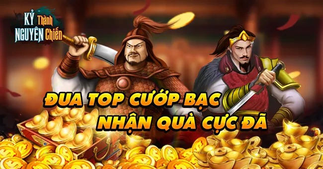 Đua Top Cướp Bạc Nhận Quà Khủng Game Chiến Thuật Kỷ Nguyên Thành Chiến